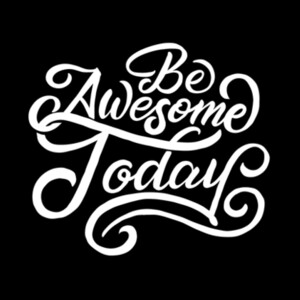 Be Awesome Today Design