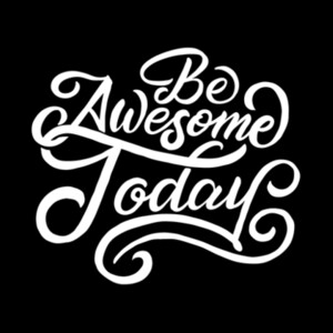 Be Awesome Today Design
