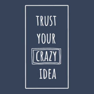 Trust Your Crazy Idea - Unisex Premium Cotton T-Shirt Design