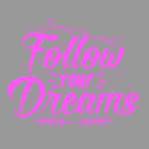 Follow Your Dreams (Pink) - Women's Premium Cotton T-Shirt Design