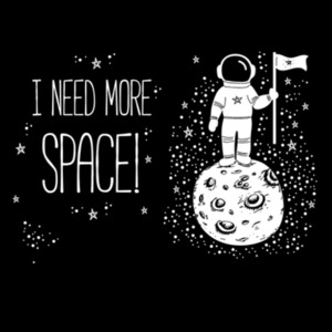 I need More space - Unisex Premium Cotton T-Shirt Design