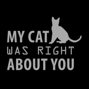 My Cat Was Right About You Gray - Unisex Premium Cotton T-Shirt Design
