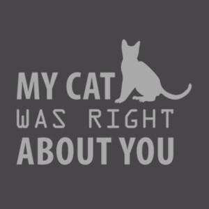 My Cat Was Right About You Gray - Youth Premium Cotton T-Shirt Design
