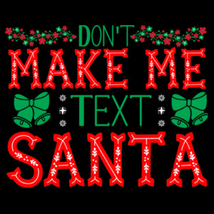 Dont Make Me Text Santa - Women's Premium Cotton T-Shirt Design