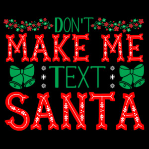 Dont Make Me Text Santa - Unisex Premium Cotton T-Shirt Design