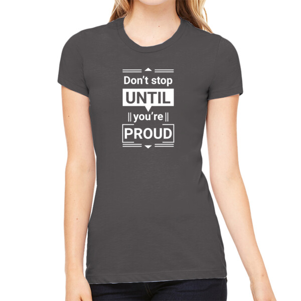Don't Stop Until Your Proud (White) - Women's Premium Cotton Slim Fit T-SHirt Thumbnail
