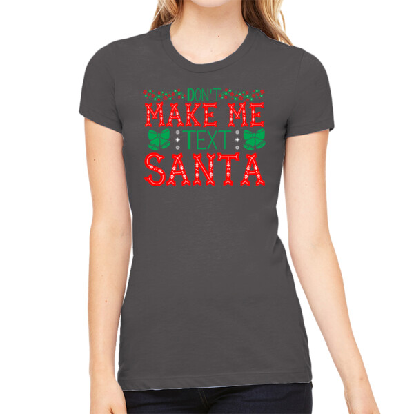 Dont Make Me Text Santa - Women's Premium Cotton Slim Fit T-SHirt Thumbnail
