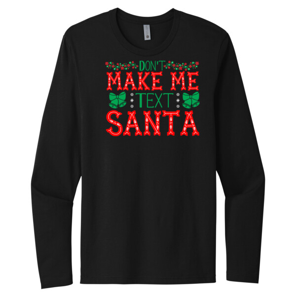 Dont Make Me Text Santa - Unisex Premium Cotton Long Sleeve T-Shirt Thumbnail